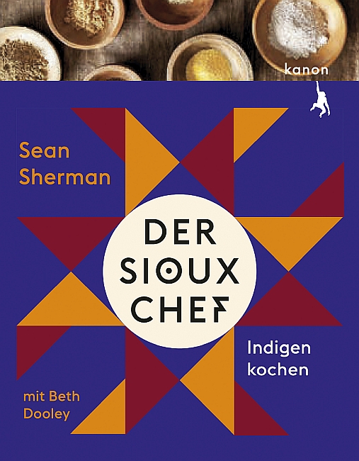 [Rezension] Der Sioux-Chef – Indigen Kochen – Sean Sherman