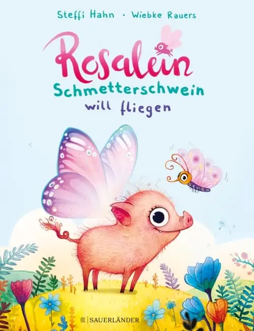 [Rezension] Rosalein Schmetterschwein will fliegen – Steffi Hahn, Wiebke Rauers