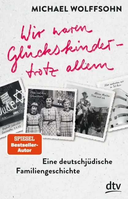 [Rezension] Wir waren Glückskinder – trotz allem. Eine deutsch-jüdische Familiengeschichte – Michael Wolffsohn