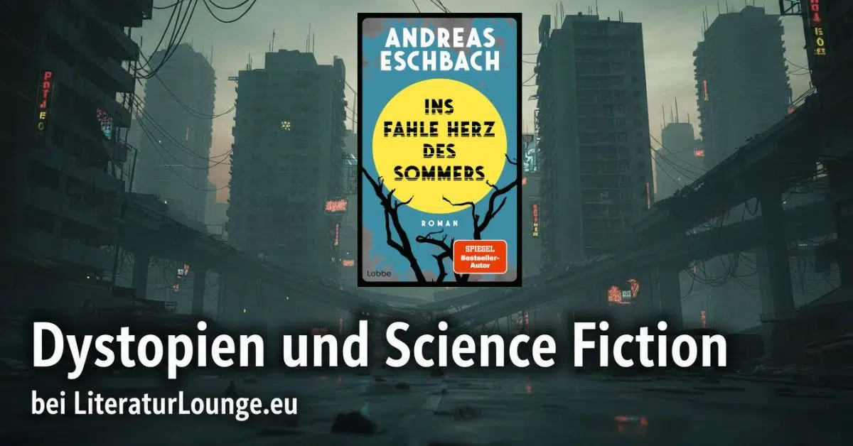[Rezension] Ins fahle Herz des Sommers – Andreas Eschbach  Warum dieser Roman mir Angst gemacht hat – und mich nicht losließ